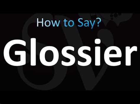 how to pronounce glossier